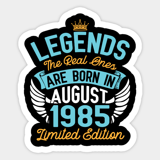 Legends The Real Ones Are Born In August 1985 Limited Edition Happy Birthday 35 Years Old To Me You Sticker by bakhanh123